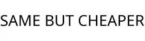 SAME BUT CHEAPER
