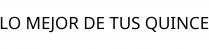 LO MEJOR DE TUS QUINCE