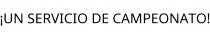 ¡UN SERVICIO DE CAMPEONATO!