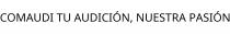 COMAUDI TU AUDICIÓN; NUESTRA PASIÓN