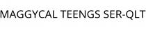 MAGGYCAL TEENGS SER-QLT