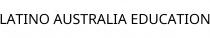 LATINO AUSTRALIA EDUCATION