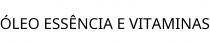 ÓLEO ESSÊNCIA E VITAMINAS