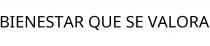 BIENESTAR QUE SE VALORA