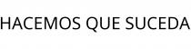 HACEMOS QUE SUCEDA