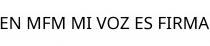 EN MFM MI VOZ ES FIRMA
