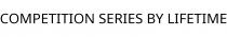 COMPETITION SERIES BY LIFETIME