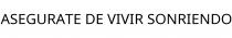 ASEGURATE DE VIVIR SONRIENDO