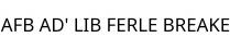 AFB AD' LIB FERLE BREAKE