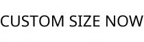 CUSTOM SIZE NOW