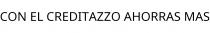CON EL CREDITAZZO AHORRAS MAS