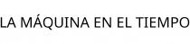 LA MÁQUINA EN EL TIEMPO