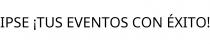 IPSE ¡TUS EVENTOS CON ÉXITO!