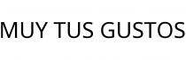 MUY TUS GUSTOS