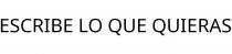 ESCRIBE LO QUE QUIERAS