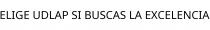 ELIGE UDLAP SI BUSCAS LA EXCELENCIA