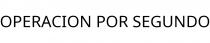 OPERACION POR SEGUNDO