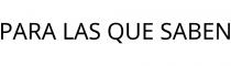 PARA LAS QUE SABEN