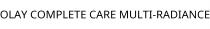 OLAY COMPLETE CARE MULTI-RADIANCE