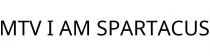 MTV I AM SPARTACUS