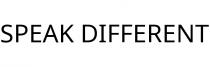 SPEAK DIFFERENT