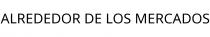 ALREDEDOR DE LOS MERCADOS