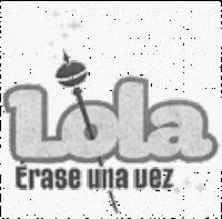 LOLA ÉRASE UNA VEZ