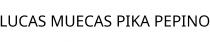 LUCAS MUECAS PIKA PEPINO
