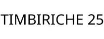 TIMBIRICHE 25