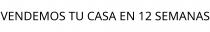 VENDEMOS TU CASA EN 12 SEMANAS