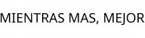 MIENTRAS MAS; MEJOR