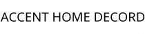 ACCENT HOME DECORD