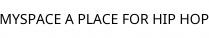 MYSPACE A PLACE FOR HIP HOP