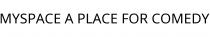 MYSPACE A PLACE FOR COMEDY