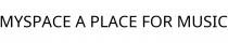 MYSPACE A PLACE FOR MUSIC