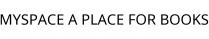 MYSPACE A PLACE FOR BOOKS