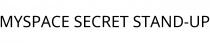 MYSPACE SECRET STAND-UP
