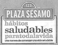123 PLAZA SÉSAMO HÁBITOS SALUDABLES PARA TODA LAVIDA UNA MANERA DE COMENZAR UNA VIDA SALUDABLE
