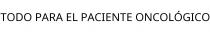 TODO PARA EL PACIENTE ONCOLÓGICO