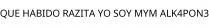 QUE HABIDO RAZITA YO SOY MYM ALK4PON3