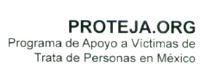 PROTEJA.ORG PROGRAMA DE APOYO A VÍCTIMAS DE TRATA DE PERSONAS EN MÉXICO