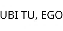 UBI TU; EGO