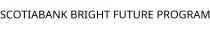 SCOTIABANK BRIGHT FUTURE PROGRAM
