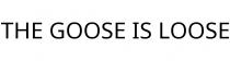 THE GOOSE IS LOOSE