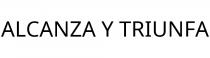 ALCANZA Y TRIUNFA