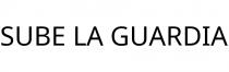 SUBE LA GUARDIA