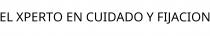 EL XPERTO EN CUIDADO Y FIJACION