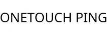 ONETOUCH PING