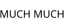 MUCH MUCH