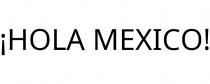 ¡HOLA MEXICO!